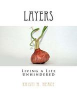 Layers: Living a Life Unhindered 1480146218 Book Cover