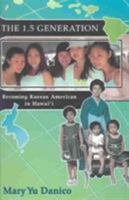 The 1.5 Generation: Becoming Korean American in Hawaii (Intersections: Aisian and Pacific American Transcultural Studies) 0824826957 Book Cover