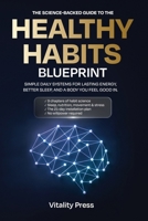 The Healthy Habits Blueprint: The Science-Backed System for Building Habits That Actually Stick B0GWZK9LQ4 Book Cover