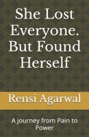 She Lost Everyone. But Found Herself: A journey from Pain to Power B0FHZPK97X Book Cover