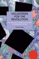 Volunteers for the Revolution: The International Militia of the Poum in the Spanish Civil War (Historical Materialism) B0GQFKJ6L5 Book Cover