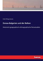 Donau-Bulgarien und der Balkan: Historisch-geographisch-ethnographische Reisestudien. 3743447096 Book Cover