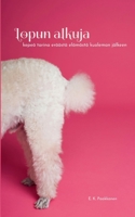 Lopun alkuja: kepeä tarina eräästä elämästä kuoleman jälkeen (Finnish Edition) 9528082076 Book Cover