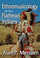 Ethnomusicology of the Flathead Indians 1412842441 Book Cover