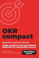 OKR compact: Objectives and Key Results - simply explained and immediately applicable for sustainable success. 3982209226 Book Cover