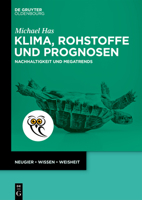 Klima, Rohstoffe Und Prognosen: Nachhaltigkeit Und Megatrends (de Gruyter Populärwissenschaftliche Reihe) (German Edition) 3111610853 Book Cover
