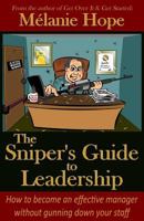 The Sniper's Guide to Leadership: How to become an effective manager without gunning down your staff 1477642463 Book Cover