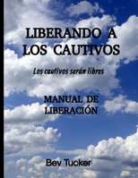 LIBERANDO A LOS CAUTIVOS: Los cautivos serán libres B0CJ48ZCZP Book Cover