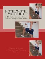 Hotel/Motel Workout: A Healthy Exercise Guide When Living on the Road 1542879531 Book Cover