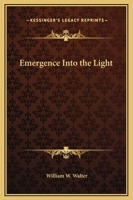 Emergence Into The Light 1425363806 Book Cover