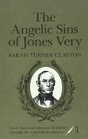 The Angelic Sins of Jones Very (Early American Literature and Culture Through the American Renaissance, V. 1) 0820433780 Book Cover