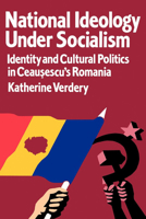 National Ideology Under Socialism: Identity and Cultural Politics in Ceausescu's Romania (Societies and Culture in East-Central Europe) 0520203585 Book Cover