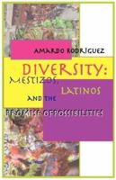 Diversity: Mestizos, Latinos and the Promise of Possibilities 0915745925 Book Cover