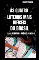 AS QUATRO LOTERIAS DO BRASIL MAIS DIFÍCEIS PARA ACEERTAR O PRÊMIO PRINCIPAL (Portuguese Edition) B0CPBRY4KV Book Cover