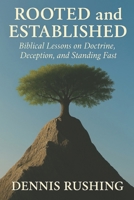 Rooted and Established: Biblical Lessons on Doctrine, Deception, and Standing Fast B0GLZWX83M Book Cover