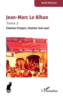 Jean-Marc Le Bihan: Tome 2 Chanteur de rue, chanteur d'espoir, chanteur tout court (Cabaret) (French Edition) 2336612836 Book Cover