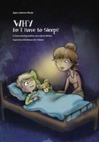 WHY Do I Have to Sleep?: A Sleep-Inducing Bedtime Story about William, Inspired by Mindfulness for Children 0999257943 Book Cover