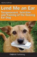 Lend Me an Ear: Temperament, Selection and Training of the Hearing Ear Dog 1617811211 Book Cover