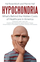 Hypochondria: What's Behind the Hidden Costs of Healthcare in America 1957588284 Book Cover