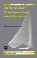 Who Marries Whom?: Educational Systems as Marriage Markets in Modern Societies (European Studies of Population) 1402016824 Book Cover