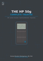 The HP 50g: A Comprehensive Treatise on RPN, Symbolic Computation, Engineering Mathematics, Programming, and Scientific Workflows (Scientific Calculators Treatises and Manuals) B0HCNGNLX3 Book Cover