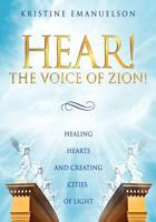 Hear! the Voice of Zion!: Healing Hearts and Creating Cities of Light 1475162480 Book Cover