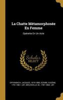 La Chatte M�tamorphos�e En Femme: Op�rette En Un Acte B0BMB7NZ9F Book Cover