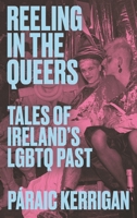 Reeling in the Queers: Hidden Stories of Ireland’s LGBTQ Past 1848409222 Book Cover