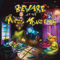 Beware of the Mess Monsters: Because kids could use another reason to clean their rooms! Ages 2-7! 1953889093 Book Cover