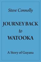 Journey Back To Watooka: A Story Of Guyana 1525525956 Book Cover
