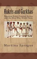Kukris and Gurkhas: Nepalese Kukri Combat Knives and the Men Who Wield Them 1484907078 Book Cover