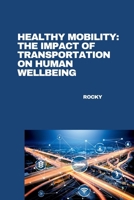 Healthy Mobility: The Impact of Transportation on Human Wellbeing 3384282418 Book Cover