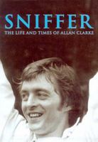 Sniffer: The Life and Times of Allan Clarke 0752421689 Book Cover