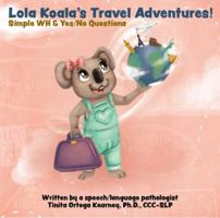 """Lola Koala's Travel Adventures: Who, What, Where & Yes/No Questions""" 1733896902 Book Cover