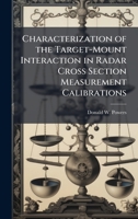 Characterization of the Target-Mount Interaction in Radar Cross Section Measurement Calibrations 1025139534 Book Cover
