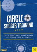 Circle Soccer Training: 100 Games and Drills to Improve Game Competence - For All Levels 1782551697 Book Cover