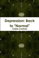 Depression: Back to "normal" 1300703539 Book Cover