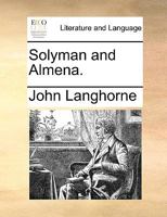 Solyman and Almena. An oriental tale. By Dr. Langhorne. 1170565972 Book Cover