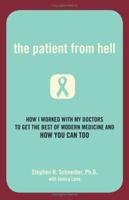 The Patient from Hell: How I Worked with My Doctors to Get the Best of Modern Medicine and How You Can Too 0738210250 Book Cover