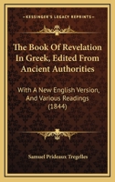 The Book Of Revelation In Greek, Edited From Ancient Authorities: With A New English Version, And Various Readings 1015708293 Book Cover