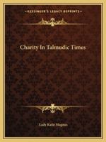 Charity In Talmudic Times 1425461360 Book Cover