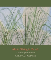 Music Hiding in the Air: A Memoir of Rory McEwen, 1932-1982 0872331660 Book Cover