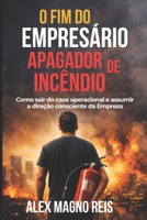 O Fim do Empresário Apagador de Incêndio: Como sair do caos operacional e assumir a direção consciente da empresa (Portuguese Edition) B0GKJ5BTD8 Book Cover