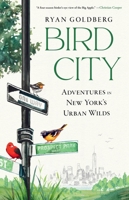 Bird City: Adventures in New York's Urban Wilds 1643755560 Book Cover