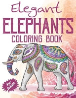 Elegant Elephants Coloring Book for Adults: Coloring Book with Floral Relaxing Mandala Patterns for Elephant Lovers 167157317X Book Cover