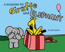 A Surprise for Giraffe and Elephant 1423183118 Book Cover