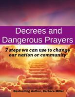 Decrees and Dangerous Prayers: 7 Steps on How to Change Your Nation or Community 0648870944 Book Cover