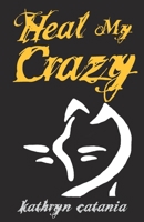 Heal My Crazy 1950381714 Book Cover