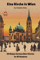 Eine Kirche in Wien: 20 Unique German Short Stories for B1 Students (Unique German Short Stories for A2 - B2 Students) (German Edition) B0FGPP12WP Book Cover