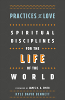 Practices of Love: Spiritual Disciplines for the Life of the World 1587434032 Book Cover